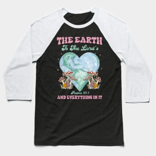 The Earth Is The Lord's And Everything In It Christian Earth Baseball T-Shirt